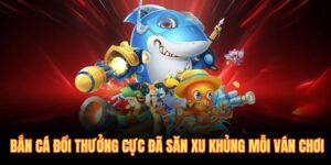 Bắn cá đổi thưởng
