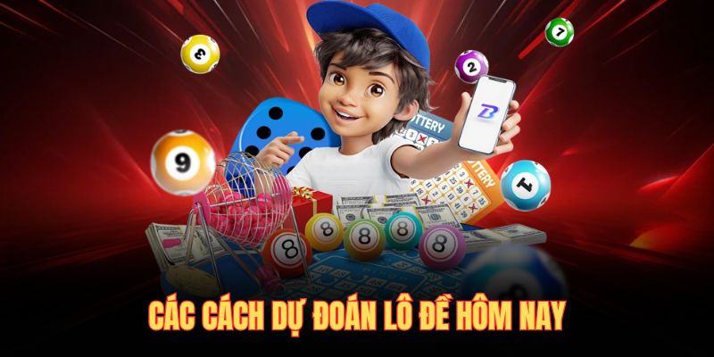 Các cách dự đoán lô đề hôm nay