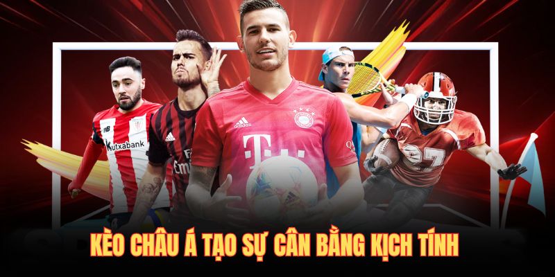 Kèo châu Á tạo sự cân bằng kịch tính