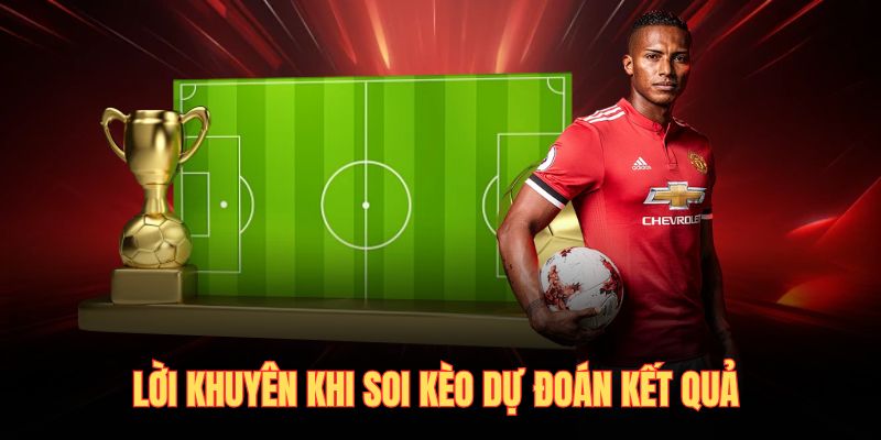 Lời khuyên khi soi kèo dự đoán kết quả