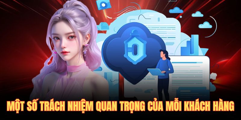 Một số trách nhiệm quan trọng của mỗi khách hàng