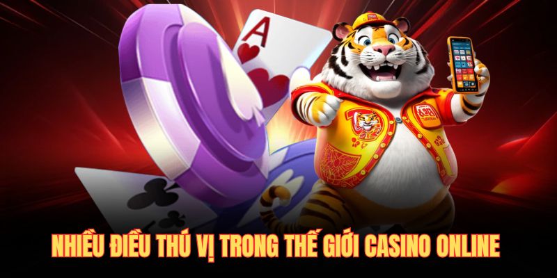 Nhiều điều thú vị ở thế giới casino online 