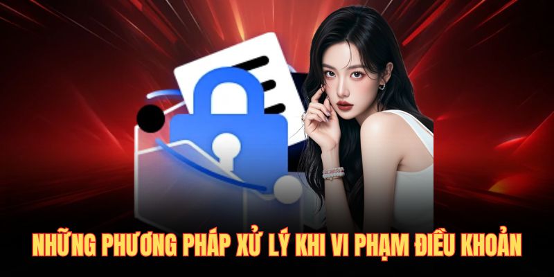 Những phương pháp xử lý khi vi phạm điều khoản