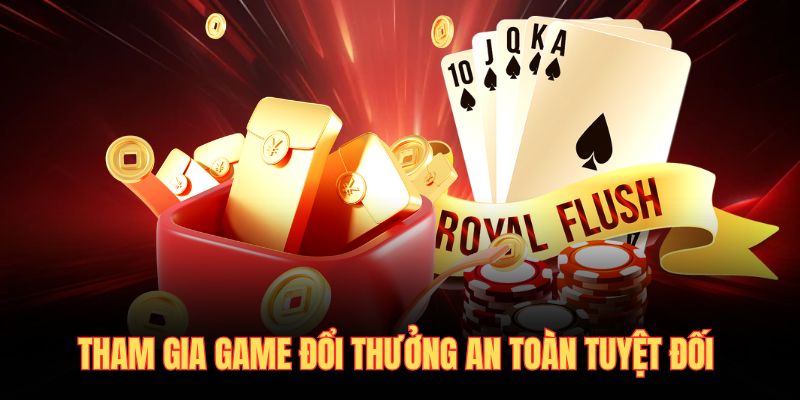 Tham gia game đổi thưởng an toàn tuyệt đối