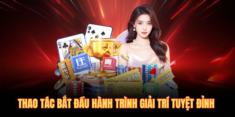 Thao tác bắt đầu hành trình giải trí tuyệt đỉnh