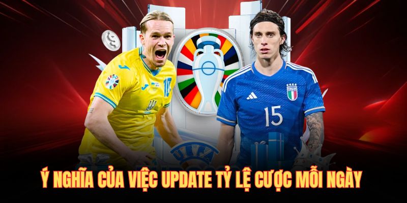 Ý nghĩa của việc update tỷ lệ cược mỗi ngày